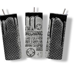 I'm a Mechanic I Can Fix What Stupid Does 20 oz Skinny Tumbler Stainless Steel